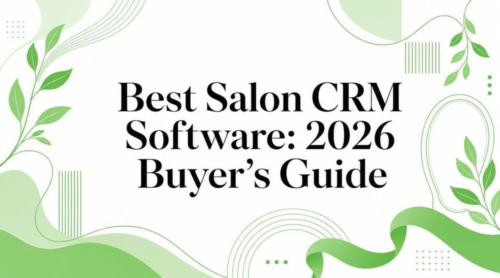 Best Salon CRM Software: 2026 Buyer’s Guide