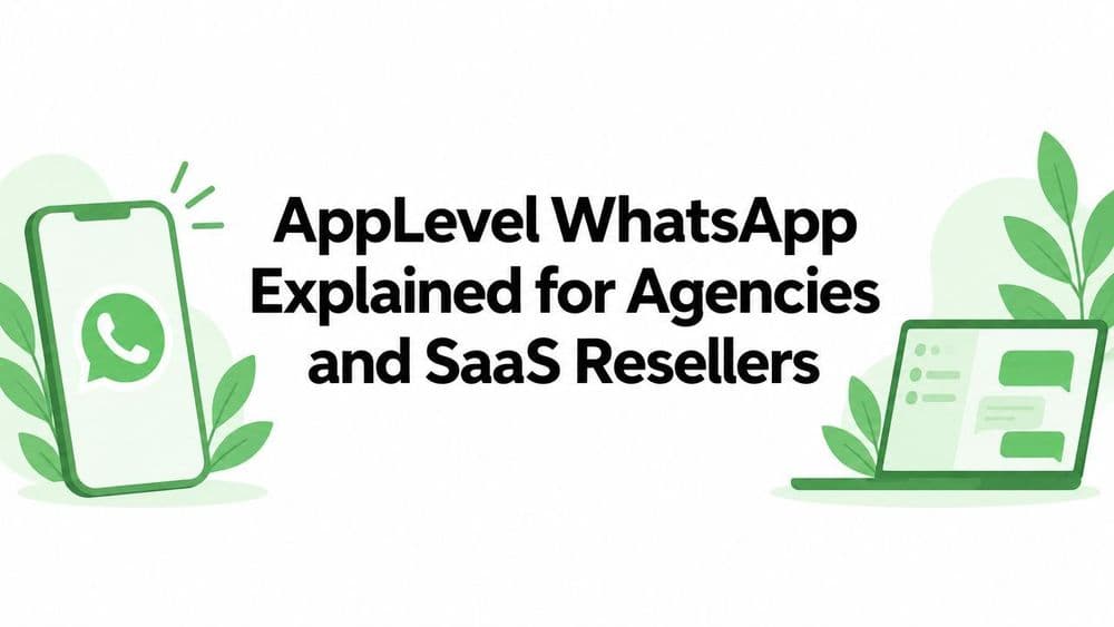 AppLevel WhatsApp Explained for Agencies and SaaS Resellers