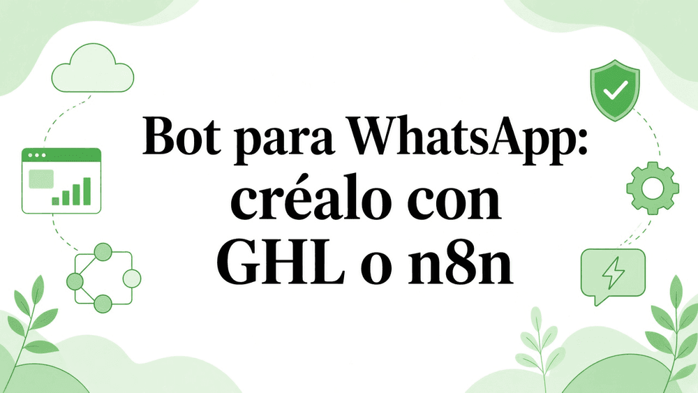 Bot para WhatsApp: crea tu chatbot con IA en GHL o n8n