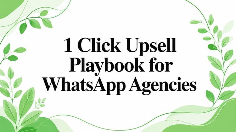 1 Click Upsell Playbook for WhatsApp Agencies