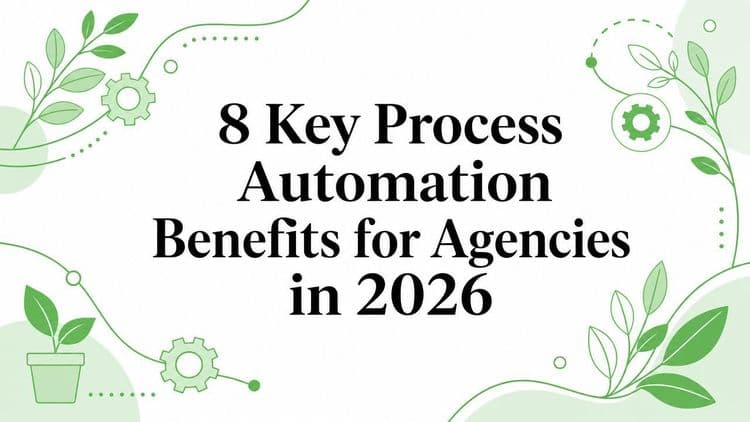 8 Key Process Automation Benefits for Agencies in 2026