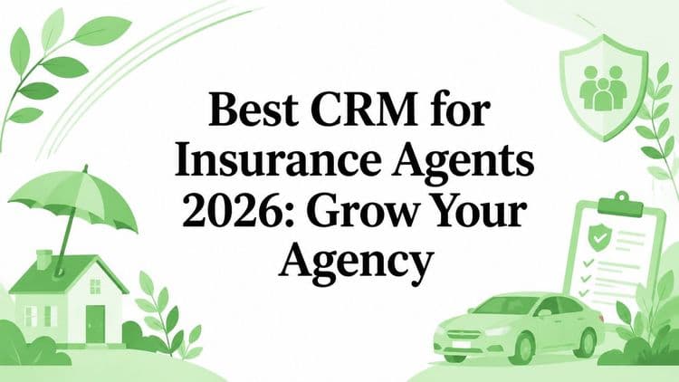 Best CRM for Insurance Agents 2026: Grow Your Agency