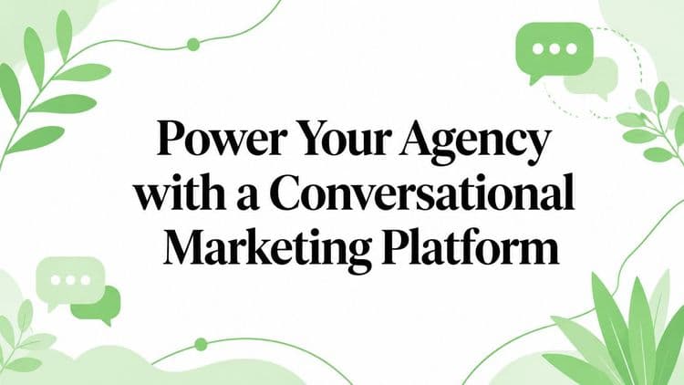Power Your Agency with a Conversational Marketing Platform