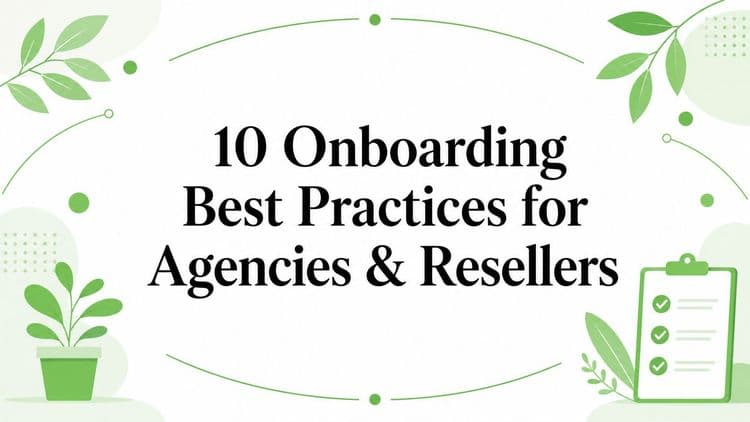 10 Onboarding Best Practices for Agencies & Resellers