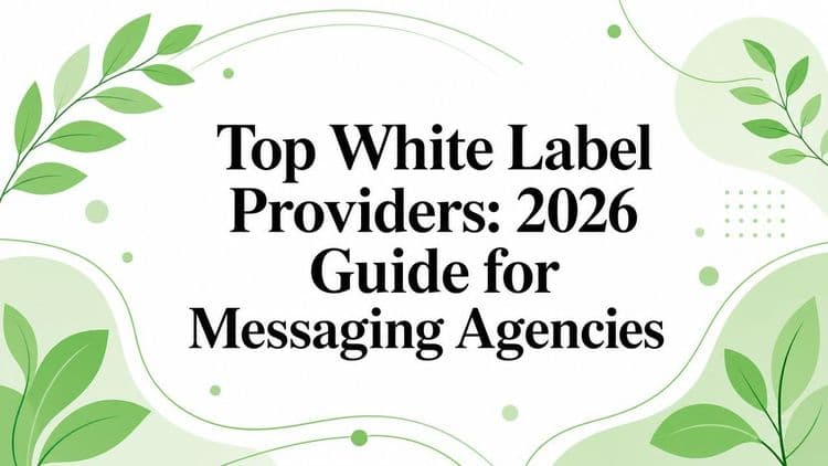Top White Label Providers: 2026 Guide for Messaging Agencies