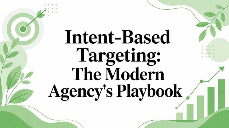 Intent-Based Targeting: The Modern Agency’s Playbook
