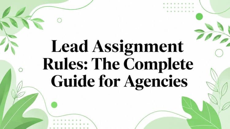 Lead Assignment Rules: The Complete Guide for Agencies