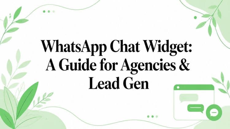 WhatsApp Chat Widget: A Guide for Agencies & Lead Gen