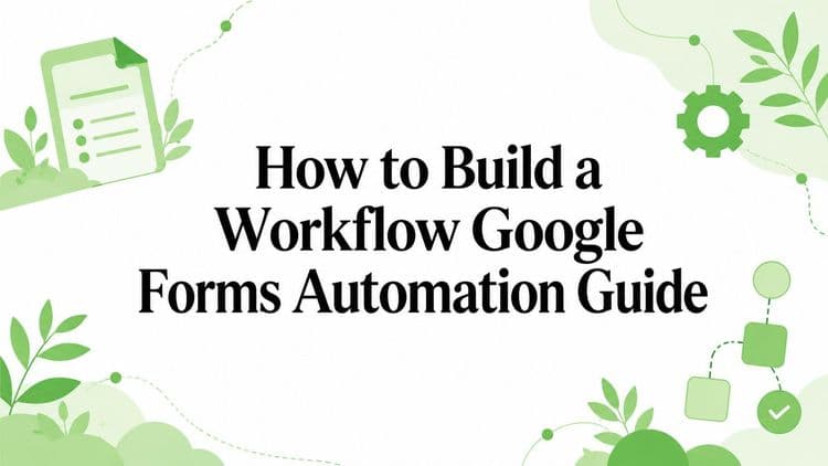 How to Build a Workflow Google Forms Automation Guide