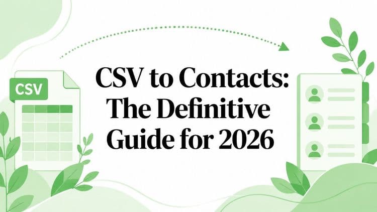CSV to Contacts: The Definitive Guide for 2026