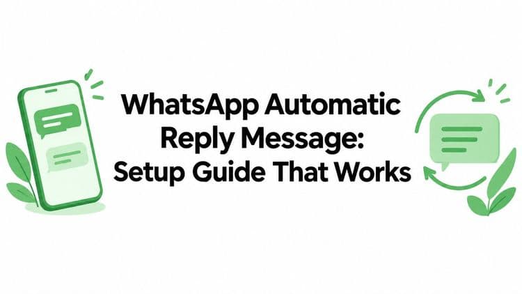 WhatsApp Automatic Reply Message: Setup Guide That Works